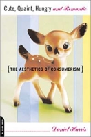 Cute, Quaint, Hungry and Romantic: The Aesthetics of Consumerism артикул 11114d.