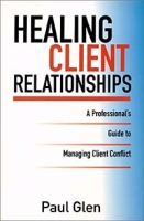 Healing Client Relationships: A Professional's Guide to Managing Client Conflict артикул 11128d.