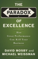 The Paradox of Excellence : How Great Performance Can Kill Your Business артикул 11141d.
