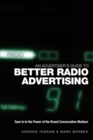 An Advertiser's Guide to Better Radio Advertising : Tune In to the Power of the Brand Conversation Medium артикул 11191d.