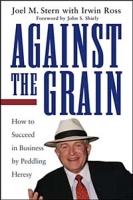 Against the Grain: How to Succeed in Business by Peddling Heresy артикул 11201d.