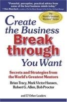 Create the Business Breakthrough You Want: Secrets and Strategies from the World's Greatest Mentors артикул 11305d.