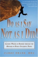 Do As I Say, Not As I Did!: Gaining Wisdom In Business Through The Mistakes Of Highly Successful People артикул 11331d.